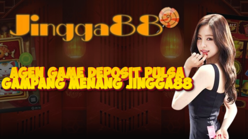 Agen Game Deposit Pulsa Gampang Menang JINGGA88