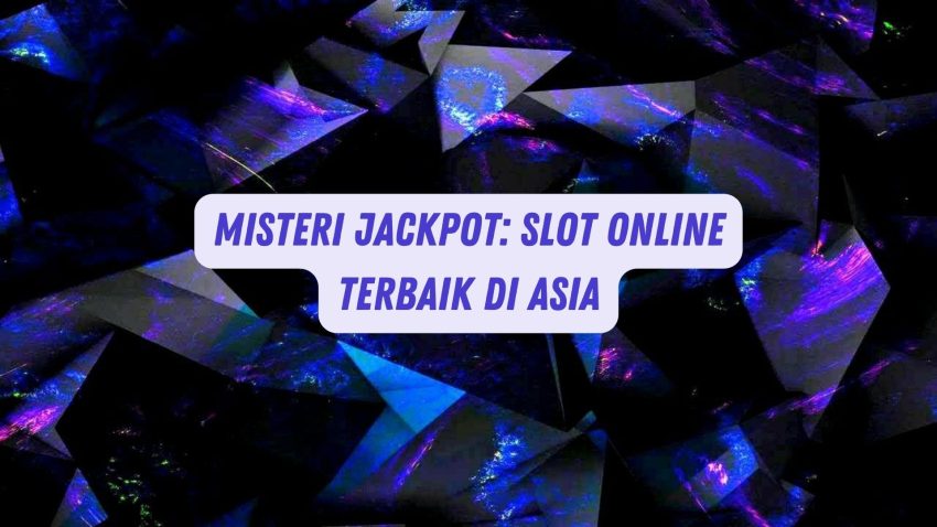 Misteri Jackpot: Game Online Terbaik di Asia