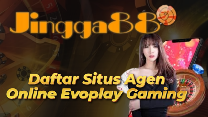 Daftar Situs Agen Online Evoplay Gaming