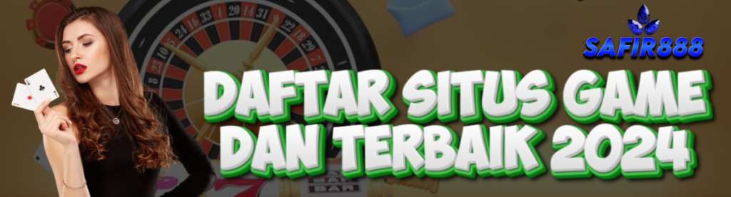 Daftar Situs Game SAFIR888