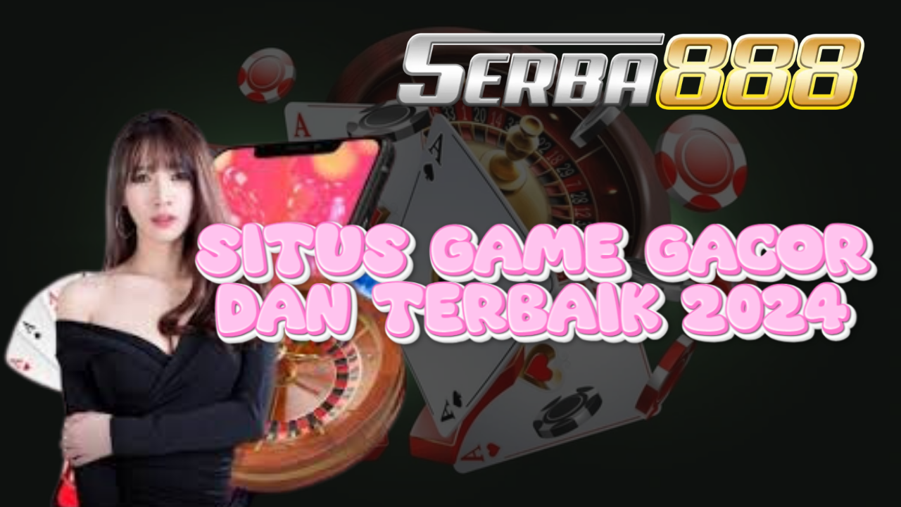 Situs Game Gacor dan Terbaik 2024