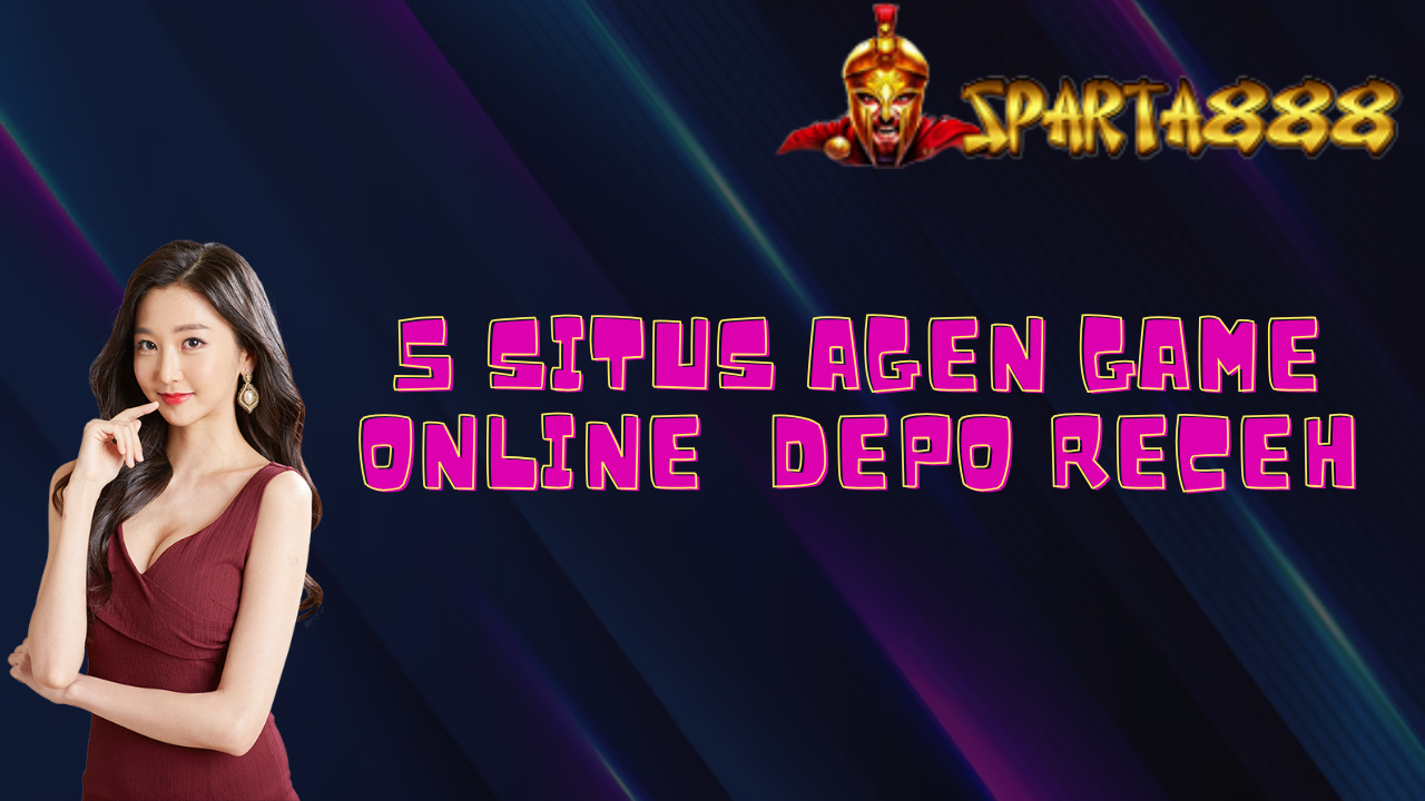 5 Situs Agen Game Online Depo Receh